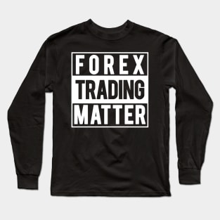 Forex Trading Matter Long Sleeve T-Shirt